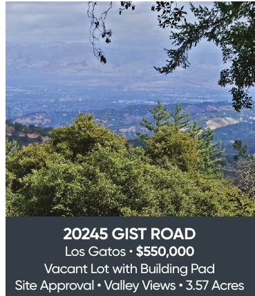 20245 Gist Road, Los Gatos, $550,000. Vacant lot with building pad, site approval, valley views, 3.57 acres