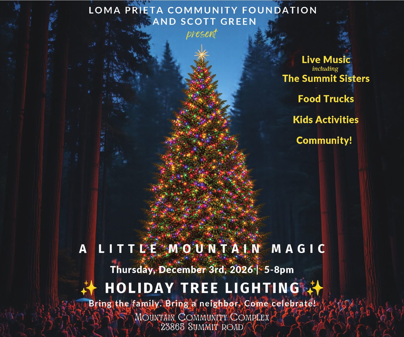 Loma Prieta Community Foundation and Scott Green present A Little Mountain Magic Holiday Tree Lighting, Thursday, December 3rd, 2026, 5–8pm. Live music, the Summit Sisters, food trucks, kids activities, community. Bring the family. Bring a neighbor. Come celebrate! Mountain Community Complex, 23845 Summit Road.